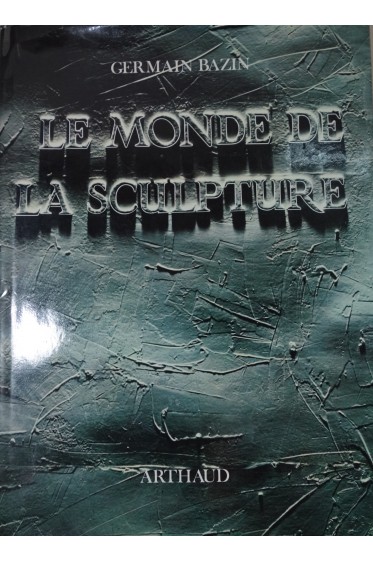 Le monde de la sculpture des origines à nos jours. 1024 illustrations, 1972
