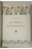 Les vertus théologales, la Foi, l'Espérance, la Charité. Anthologies illustrées 1913