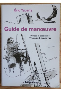 Guide de manoeuvre - E. Tabarly - Préface et dessins de Titouan Lamazou -