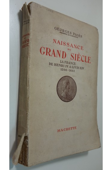 Naissance du Grand Siècle. La France de Henri IV à Louis XIV. 1598 - 1661