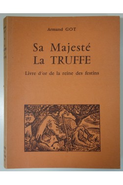 Armand Got. Sa majesté la Truffe. Livre d'or de la reine des festins 1966