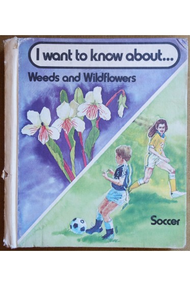 I want to know about... Weeds and wildflowers and Soccer - A new true book - 1981 -