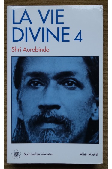 La vie divine 4 - Shrî Aurobindo - Spiritualités vivantes - 1992 - TTBE -