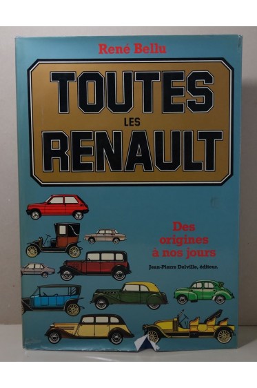 René BELLU. Toutes les RENAULT des origines à nos jours - 1979, EO, Delville éditeur