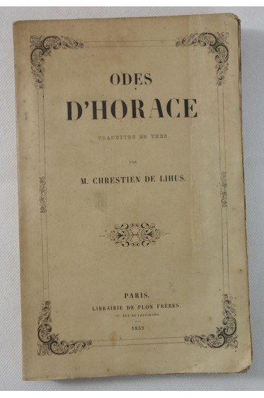Odes d'HORACE. Traduites en prose par CHRESTIEN de LIHUS - ENVOI à VIENNET - 1852, PLON
