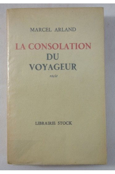 Marcel ARLAND. La consolation du voyageur - S.P. - STOCK, 1952