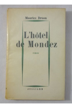 Maurice DRUON. L'hôtel de Mondez - 1ère édition S.P. - Julliard, 1956