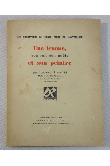 L-J THOMAS. Une femme et son PEINTRE- Fondateurs du Musée FABRE de Montpellier. RARE, Coulet, 1928