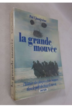 La grande mouvée, l'histoire des phoques et des hommes dans le golfe du Saint...