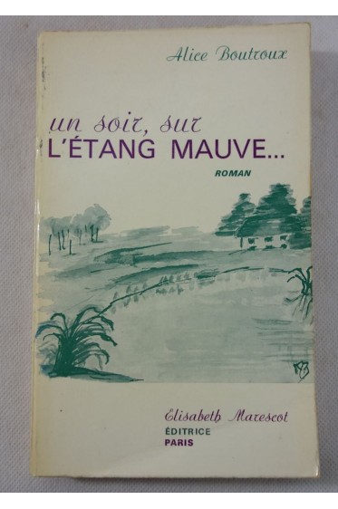 Alice Boutroux. Un soir sur l'étang mauve - Ed. Elisabeth Marescot, 1970