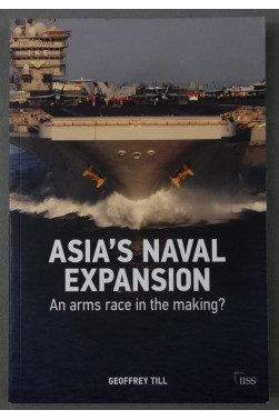 Asia's Naval Expansion - An arms race in the making ? Geoffrey TILL - 2012