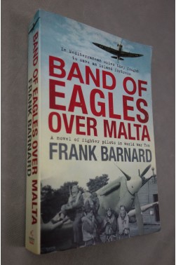 Frank BARNARD. Band of Eagles over Malta - a novel of fighter pilots in WWII