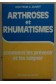 Arthroses et rhumatismes : comment les prévenir et les soigner, manuel médica...