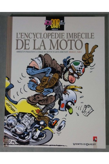 L'encyclopédie imbécile de la Moto - Bidault/Bar 2 - Ed. Vents d'Ouest, 2006 -