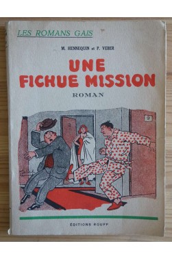 Une fichue mission - M. Hennequin et P. Veber - Ed. Rouff, collection Les Romans Gais, 1950.