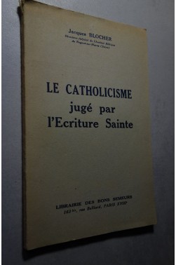 Jacques Blocher,... Le Catholicisme jugé par l'Ecriture sainte