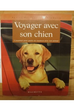 Voyager avec son chien - L'essentiel pour partir en vacances avec son animal - Hachette -