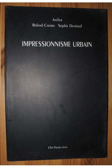 Impressionnisme Urbain - Atelier Roland Castro - Sophie Denissof - ESA Productions, 2000 - Illustré -