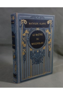 Mathilde ALANIC. Le Maître du Moulin-Blanc - illustrations de Marchetti, cartonnage FLAMMARION
