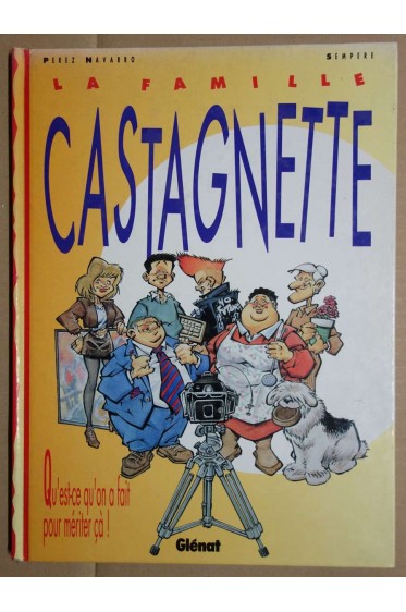 La famille Castagnette : Qu'est-ce qu'on a fait pour mériter çà ! - Perez Navarro, Sempere - 1990 -