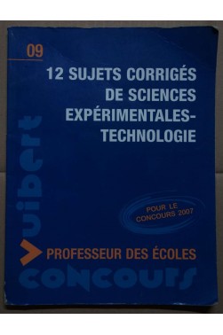 12 Sujets corrigés de Sciences Expérimentales-Technologie, Concours Professeurs - M. Duszynski - Ed. Vuibert, 2006 -