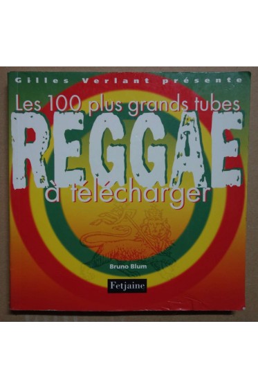 Les 100 plus grands tubes Reggae à télécharger - B. Blum - 2008 -