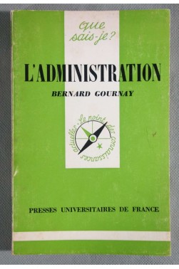 L'Administration - B. Gournay - Puf, Que sais-je - 1976 -