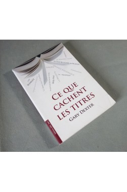 Gary Dexter. Ce que cachent les titres - Ed. Mic Mac, 2008