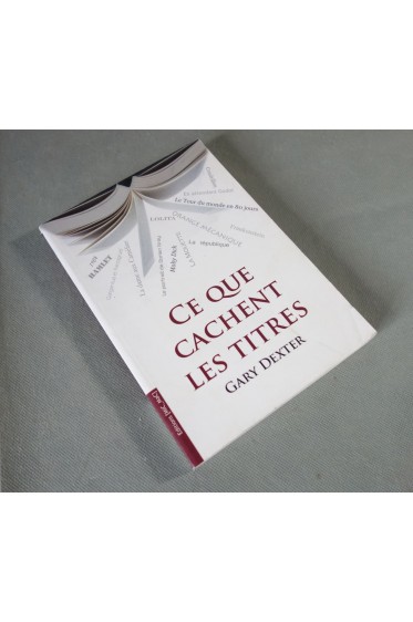 Gary Dexter. Ce que cachent les titres - Ed. Mic Mac, 2008