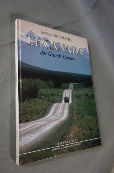Le Canada des grands espaces - Jérôme Delcourt - belles photos, Collection HORIZONS