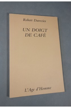 Davezies, Robert. Un doigt de café - Editions L'Age d'Homme, 59 pages, 2000