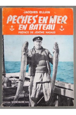 Pêches en Mer en Bateau - J. Elluin - Tout ce que le pêcheur amateur à la canne et au moulinet doit connaître.