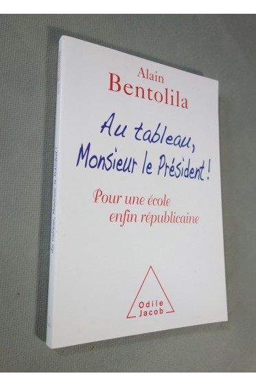 Alain Bentolila. Au tableau, Monsieur le Président ! Pour une école enfin républicaine