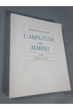Annie Guichard. L'amplitude des marées - roman. Nouvelles Editions Séguier, 1994