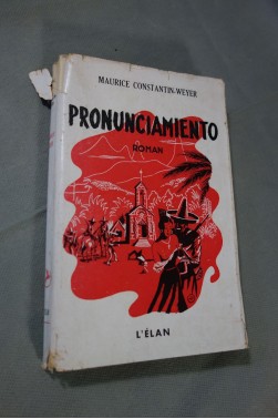 Maurice Constentin-Weyer. Pronunciamiento - roman. Editions de l'Elan - 1948
