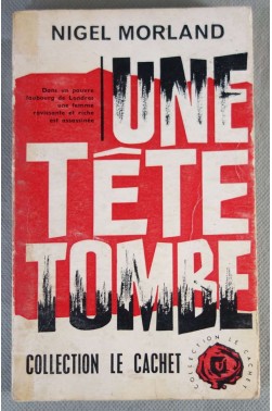 Nigel Morland. Une Tête tombe : ELook in any doorwaye. Traduction de Catherin...