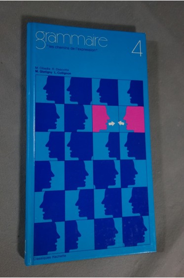 Grammaire - les chemins de l'expression - classe de 4° - Ed. Classiques Hachette, 1975 -
