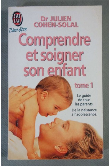 Comprendre et soigner son enfant, tome 1 - Ed. J'ai lu, 1996 - J. Cohen-Solal -