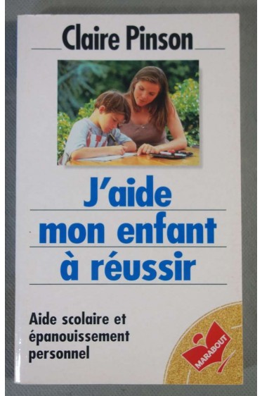 J'aide mon enfant à&nbsp; réussir - Ed. Marabout/France Loisirs, 2000 - C. Pinson -