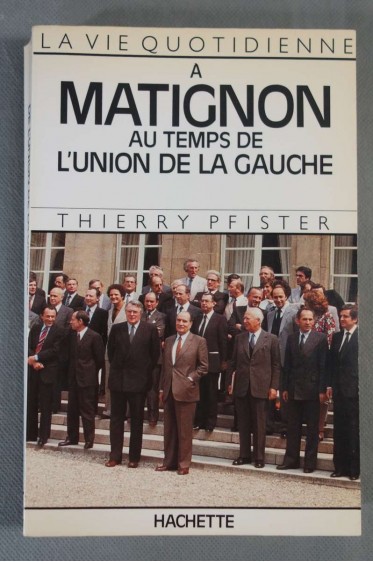 La vie quotidienne à Matignon au temps de l'Union de la gauche - T. Pfister - Hachette, 1985 -