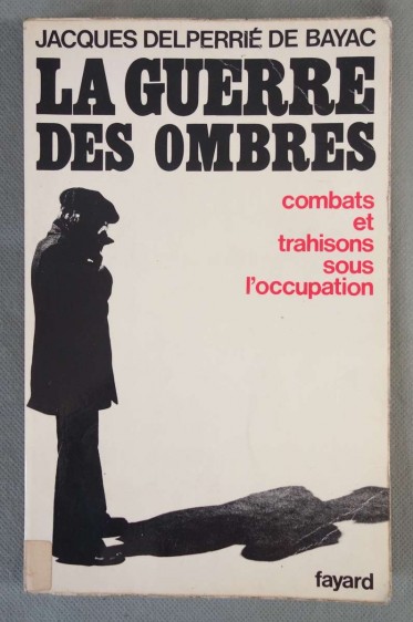 La guerre des ombres - J. Delperrié de Bayac - Fayard, 1974 -