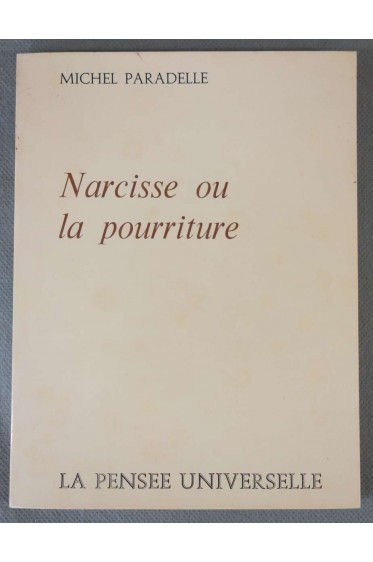 Narcisse ou la pourriture - Michel Paradelle - Ed. La pensée universelle -