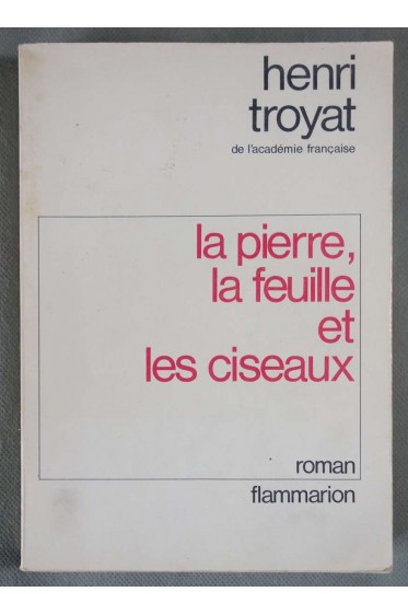 La Pierre, la feuille et les ciseaux - Henri Troyat - Ed. Flammarion, 1972 -
