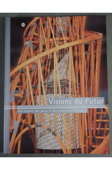 Visions du futur - une histoire des peurs et des espoirs de l'humanité -