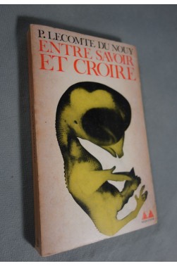 LECOMTE DU NOUY. ENTRE SAVOIR ET CROIRE. COLLECTION MEDIATIONS N° 20 1964