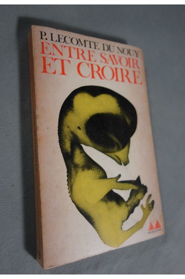 LECOMTE DU NOUY. ENTRE SAVOIR ET CROIRE. COLLECTION MEDIATIONS N° 20 1964