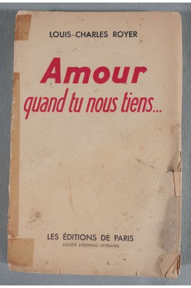 Amour quand tu nous tiens - Louis-Charles Royer - Ed. de Paris LEP, 1948 -