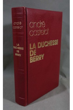 La duchesse de Berry - André Castelot - France Loisirs, 1974, relié -