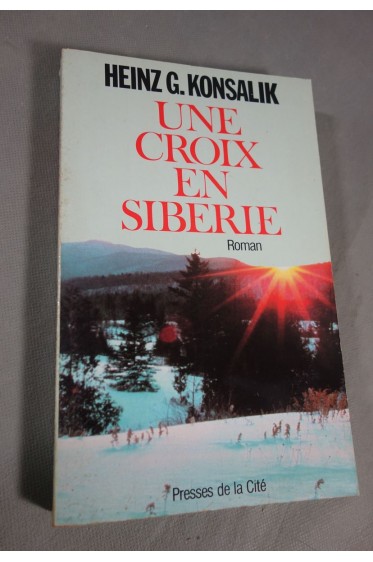 Une croix en Siberie - Heinz G. Konsalik - Ed. Presses de la cité, 1984 -