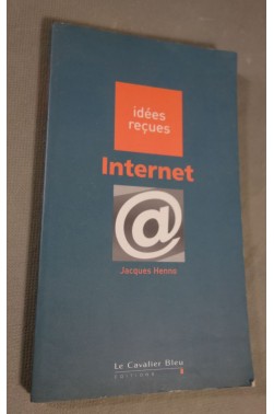 Internet - Henno, Jacques - Ed. Le Cavalier Bleu, 127 p, 2001